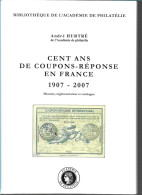 (LIV) CENT ANS DE COUPONS-REPONSE EN FRANCE 1907-2007 – ANDRE HURTRE 2007 - Philatélie Et Histoire Postale