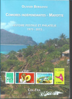 (LIV) COMORES INDEPENDANTES – MAYOTTE – HISTOIRE POSTALE ET PHILATELIE 1975-2015 – OLIVIER BERGOSSI – 2016 - Filatelie En Postgeschiedenis
