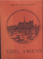 LE VIEIL AMIENS De AIME Et LOUIS DUTHOIT Rééditiion 1978 - Picardie - Nord-Pas-de-Calais