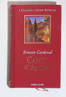 38206 I Classici Dello Spirito - Ernesto Cardenal; Canto All'amore - Fabbri 1999 - Religion