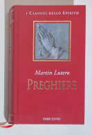 38238 I Classici Dello Spirito - Martin Lutero - Preghiere - Fabbri 1998 - Religione