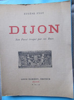 21 DIJON  Son Passé évoqué Par Ses Rues  Eugène Fyot Ed L Damidot Dijon 1960 - Bourgogne