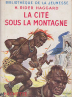 C1 H. Rider HAGGARD La CITE SOUS LA MONTAGNE Illustre JAQUETTE SHE Port Inclus France - Bibliotheque De La Jeunesse