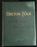 BRETON FOLK - An Artistic Tour In Brittany - By Henry Blackburn, Illustrations By Randolf Caldecott - Voyage En Bretagne - 1850-1899