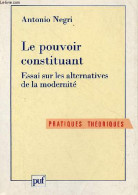 Le Pouvoir Constituant - Essai Sur Les Alternatives De La Modernité - Collection " Pratiques Théoriques " - Dédicace De - Livres Dédicacés