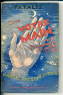 Dans Votre Main Ou La CHIROMANCIE à La Portée De Tous - Passé - Présent - Avenir -  FATALIS - Autres & Non Classés