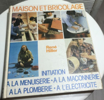 MAISON ET BRICOLAGE Initiation à La Menuiserie Maçonnerie Plomberie éléctricité R.Hiller 1979 - Bricolage / Technique