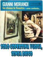 GIANNI MORANDI : Copertina Vuota < Ho Chiuso Le Finestre / Sono Contento > EX+ - Autres - Musique Italienne