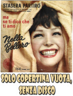 NELLA BELLERO : Copertina Vuota < Stasera Partirò / Ma Se Ti Dico Che Ti Amo > EX+ - Sonstige - Italienische Musik