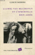 Ludwig Van Beethoven Et L'immortelle Bien-aimée - Document. - Noering Ulrich - 1995 - Musique