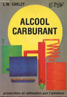 Alcool Carburant Production Et Utilisation Par L'amateur. - W.Carley Larry - 1983 - Bricolage / Technique