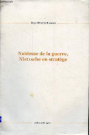 Noblesse De La Guerre, Nietzsche En Stratège - Dédicace De L'auteur . - Larché Jean-Hugues - 2009 - Livres Dédicacés