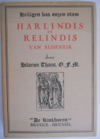 HARLINDIS & RELINDIS Van Aldeneik Door Hilarion Thans Maaseik De Maas Volentina Abdij Reeks Heiligen Van Onzen Stam - Histoire