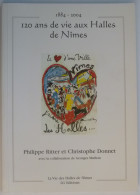 NIMES / HALLES - 120 ANS DE VIE - 1884 - 2004 - Livre Avec Nombreuses Illustrations - Languedoc-Roussillon