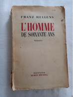 Franz HELLENS (1881-1972) : "L'homme De Soixante Ans" (roman, 1951) Et "Hommage à  Franz Hellens" (divers Auteurs, 1957) - Belgische Autoren