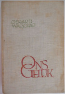 ONS GELUK Door Gerard Baron Walschap ° Londerzeel + Antwerpen Vlaams Schrijver / 1ste DRUK Van Kampen En Zoon - Literatura