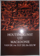 HOUTSNIJKUNST Uit MACEDONIË Vd 14e Tot 20e Eeuw - Catalogus Tentoonstelling Brussel 1980 HOUTSNIJWERK Joegoslavië - Histoire