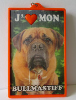 Plaque Plastique Publicitaire Animal :   J'aime Mon Bullmastiff - Frais Du Site Déduits - Altri & Non Classificati