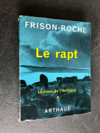 Edition ARTHAUD    LE RAPT    FRISON-ROCHE 1962 - Avontuur