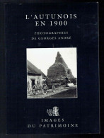 Georges André - L'Autunois En 1900 -  Images Du Patrimoine - Bourgogne