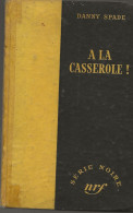 SÉRIE NOIRE, N°118: "A La Casserole!" Danny Spade, 1ère édition Française 1952  (voir Description) - Série Noire