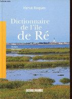 Dictionnaire De L'île De Ré - Sites, Nature, Patrimoine, Histoire. - Roques Hervé - 2004 - Poitou-Charentes