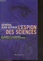 L'espion Des Sciences - Les Arcanes Et Les Arnaques Scientifiques Du Contre Espionnage - Jean Guyaux (général) - 2002 - Français