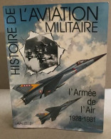 Histoire De L'aviation Militaire : L'armée De L'air 1928-1981 / Nombreuses Photographies En Noir Et Couleurs - Avión