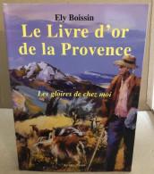 Le Livre D'or De La Provence : Les Gloires De Chez Moi - Zonder Classificatie