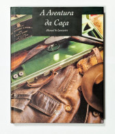 A Aventura Da Caça -  (Autor: Manuel De Lancastre -1993-1ª Edição / Edições ASA) - Livres Anciens