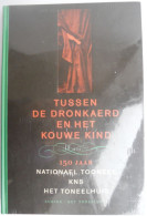 Tussen De Dronkaerd En Het Kouwe Kind - 150 Jaar NATIONAEL TOONEEL / KNS / HET TONEELHUIS Brouwers Ea Toneel - Geschichte
