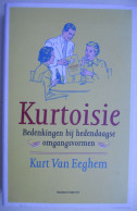 KURTOISIE Bedenkingen Bij De Hedendaagse Omgangsvormen Door Kurt Van Eeghem Zeebrugge Brugge Oostende Etiquette - Practical