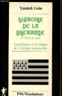 Histoire De La Bretagne De 1789 à Nos Jours - Contribution à La Critique De L'idéologie Nationaliste - Collection " Fond - Bretagne