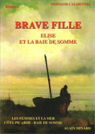 Roman "Brave Fille. Elise Et La Baie De Somme". Saint Valery - Le Crotoy. - Picardie - Nord-Pas-de-Calais