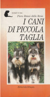 I CANI DI PICCOLA TAGLIA Di Piero Renai Della Rena - Tiere