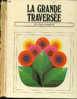 La Grande Traversee - Le Regne Vegetal - COLLECTIF - 1974 - Non Classés