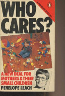 Who Cares ? A New Deal For Mothers And Their Small Children - Leach Penelope - 1979 - Language Study