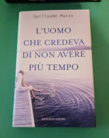 Guillaume Musso L'uomo Che Credeva Di Non Avere Più Tempo Sonzogno Editore 2005 - Grands Auteurs