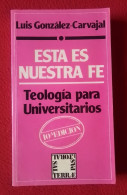 LIBRO ESTA ES NUESTRA FE LUIS GONZÁLEZ-CARVAJAL TEOLOGÍA PARA UNIVERSITARIOS PASTORAL ED. SAL TERRAE 1993..RELIGIÓN..... - Religión Y Paraciencias