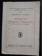 MUSSOLINI E IL PROBLEMA ADRIATICO SUSMEL 1929 LIBRERIA LITTORIO ROMA - Oorlog 1939-45