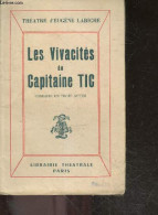 Les Vivacites Du Capitaine Tic - Comedie En Trois Actes - Theatre D'eugene Labiche - LABICHE EUGENE - 0 - Autres & Non Classés