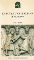 LA SCULTURA ITALIANA - IL MEDIOEVO  - Di Enzo Carli - Arte, Antiquariato