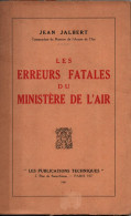 LES ERREURS FATALES MINISTERE DE L AIR GUERRE 1939 1940 AVIATION - Aviación