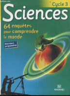 Sciences Cycle 3 - 64 Enquêtes Pour Comprendre Le Monde - Nouveaux Programmes - Rolando J.m., Simonin Guy, Nomblot Jocel - Non Classés