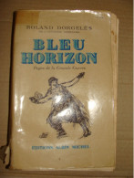 Bleu Horizon - Pages De La Grande Guerre De Roland DORGELES - Oorlog 1914-18