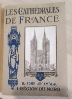 Livre - France - Les Cathédrales De France - Par EDME Arcambeau - Région Du Nord - Dim:10/15cm - Historia