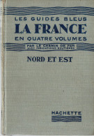 Ancien Guide "La France En 4 Volumes : Nord Et Est" (Guides Bleus Hachette, Édition 1933, 446 Pages) - Tourism