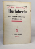 L'Hurluberlu Ou Le Réactionnaire Amoureux - Autori Francesi