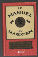 LE MANUEL DU MAGICIEN. LES TRUCS ET SECRETS DES VRAIS MAGICIENS. - Juegos De Sociedad