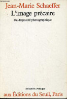 L'image Précaire - Du Dispositif Photographique - Collection " Poétique ". - Schaeffer Jean-Marie - 1987 - Photographs